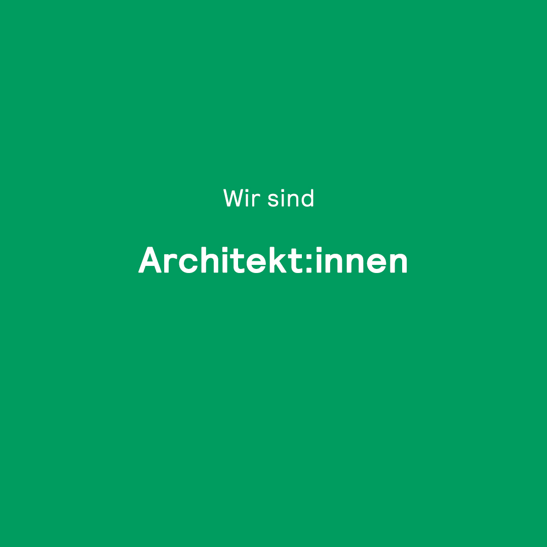 Wir sind Architekt:innen